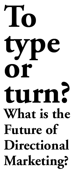 To type or turn? What is the Future of Directional Marketing?